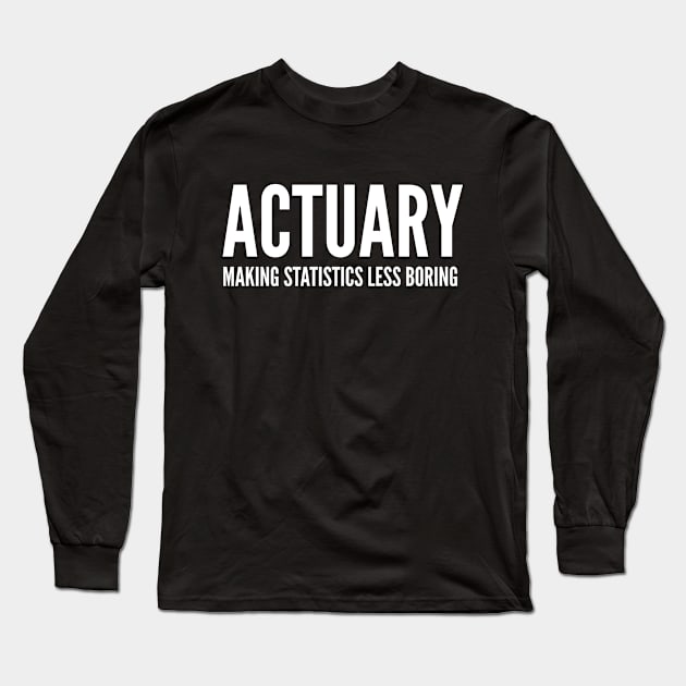 Actuary Making Statistics Less Boring - Funny Quotes Long Sleeve T-Shirt by Celestial Mystery